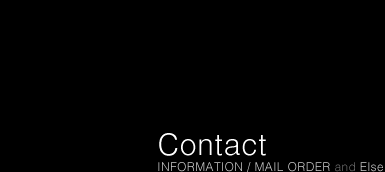 Contact - INFORMATION / MAIL ORDER and Else